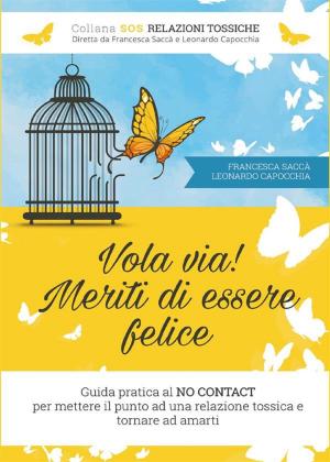 Cover of the book Vola via! Meriti di essere felice by Giancarlo Laghezza