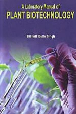 Cover of the book A Laboratory Manual Of Plant Biotechnology by Purnima Singh