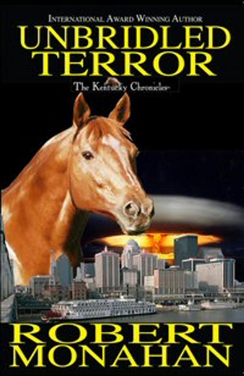 Cover of the book Unbridled Terror by robert monahan, Lullaby Tiger Publishing