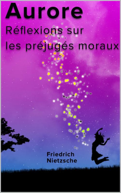 Cover of the book Aurore : Réflexions sur les préjugés moraux by Friedrich Nietzsche, Traducteurs: Henri Albert, pp