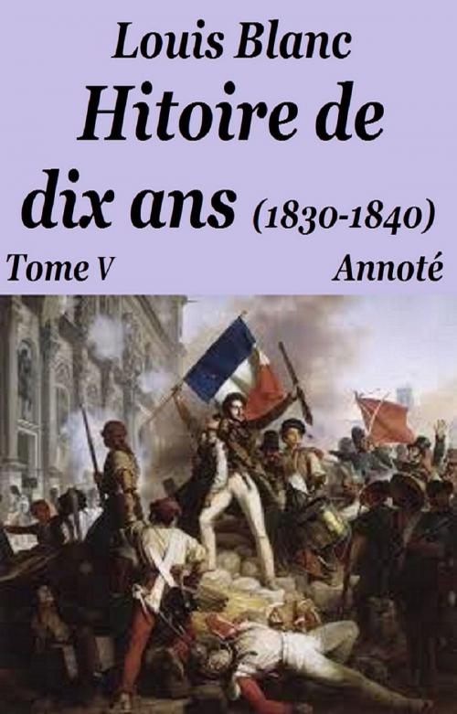 Cover of the book Histoire de dix ans Tome V by LOUIS BLANC, GILBERT TEROL