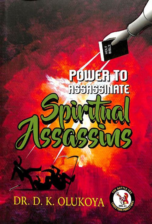 Cover of the book Power to Assassinate the Spiritual Assassins by Dr. D. K. Olukoya, mfmva