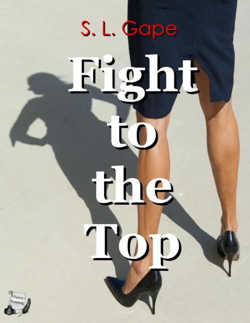 Cover of the book Fight to the Top by S.L. Gape, Triplicity Publishing, LLC