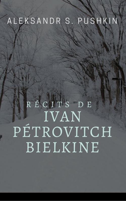 Cover of the book Récits de feu Ivan Pétrovitch Bielkine by Aleksandr Sergeyevich Pushkin, koumimi