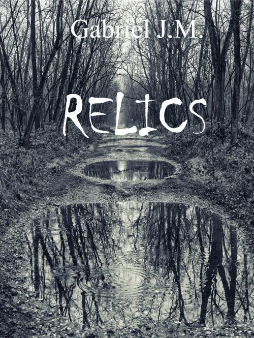 Cover of the book Relics by Gabriel J.M., Gabriel J.M.