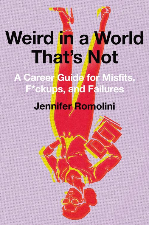 Cover of the book Weird in a World That's Not by Jennifer Romolini, HarperBusiness