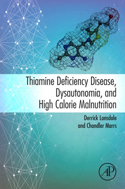 Cover of the book Thiamine Deficiency Disease, Dysautonomia, and High Calorie Malnutrition by Derrick Lonsdale, Chandler Marrs, Elsevier Science