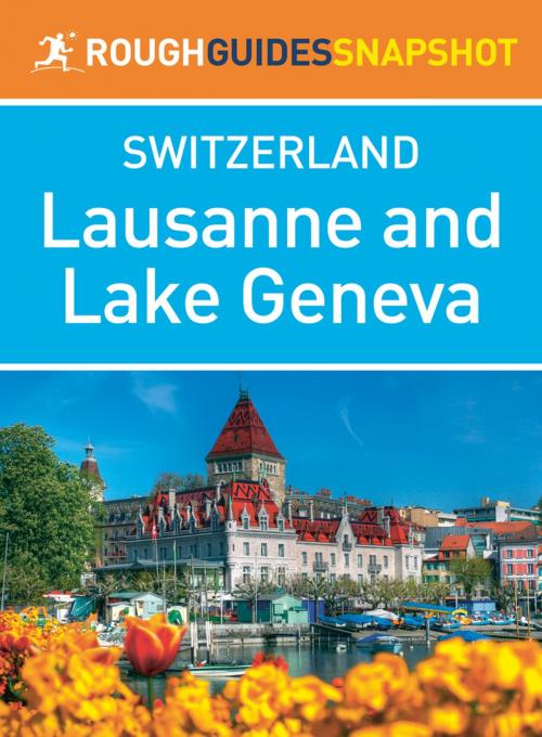 Cover of the book Lausanne & Lake Geneva (Rough Guides Snapshot Switzerland) by Rough Guides, Apa Publications