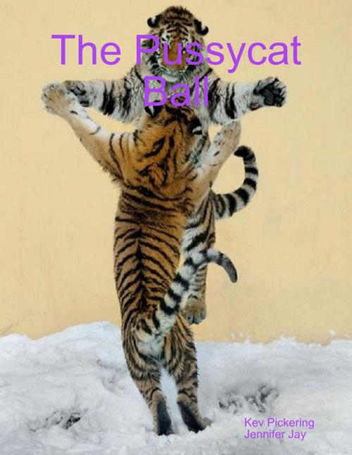 Cover of the book The Pussycat Ball by Kev Pickering, Jennifer Jay, Lulu.com