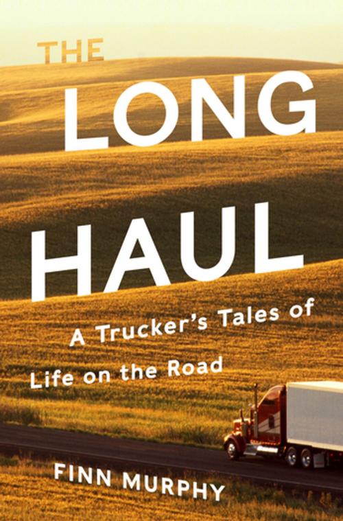 Cover of the book The Long Haul: A Trucker's Tales of Life on the Road by Finn Murphy, W. W. Norton & Company