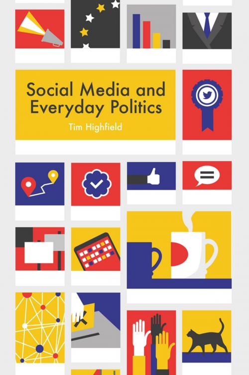 Cover of the book Social Media and Everyday Politics by Tim Highfield, Wiley