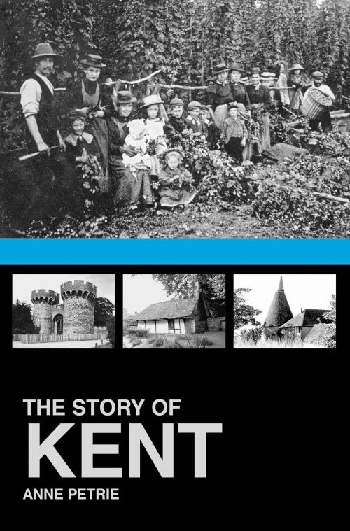 Cover of the book Story of Kent by Anne Petrie, The History Press