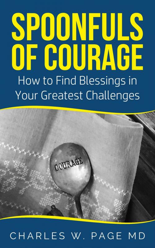 Cover of the book Spoonfuls of Courage: Seven Inspiring Stories of Faith for Everyday Living by Charles Page, Charles Page