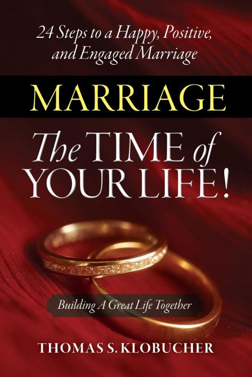 Cover of the book Marriage The Time of Your Life! by Thomas S Klobucher, Thomas Interior Systems, Inc