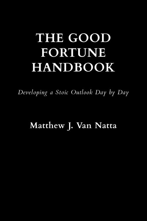Cover of the book The Good Fortune Handbook by Matthew  J Van Natta, ImStoic Publications
