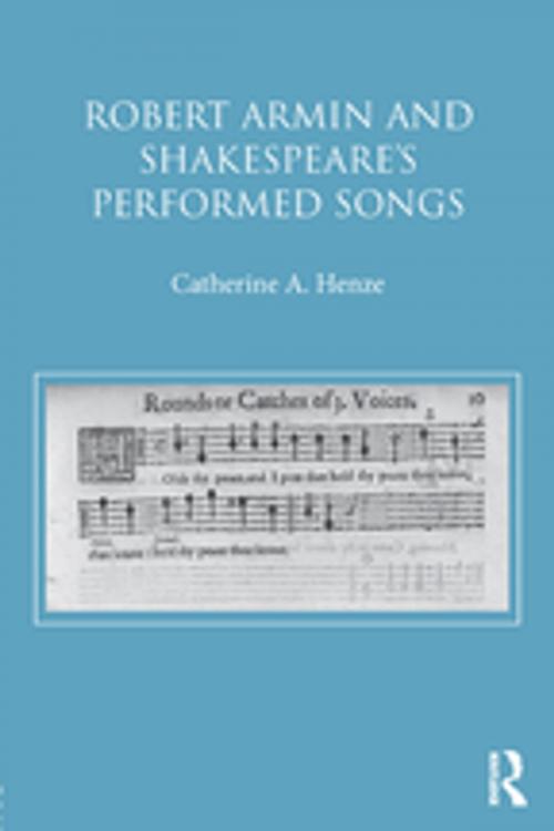 Cover of the book Robert Armin and Shakespeare's Performed Songs by Catherine A. Henze, Taylor and Francis