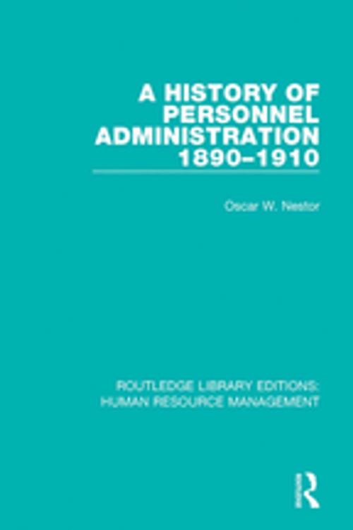 Cover of the book A History of Personnel Administration 1890-1910 by Oscar W. Nestor, Taylor and Francis