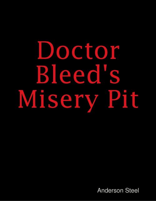 Cover of the book Doctor Bleed's Misery Pit by Anderson Steel, Lulu.com