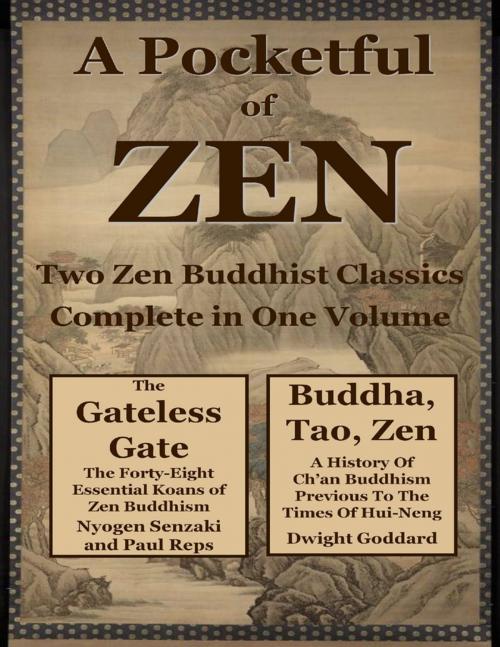 Cover of the book A Pocketfull of Zen: Two Zen Buddhist Classics Complete In One Volume by Dwight Goddard, Nyogen Senzaki, Paul Reps, Lulu.com