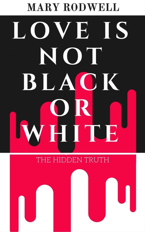 Cover of the book Love Is Not Black or White by Mary Rodwell, Mary Rodwell