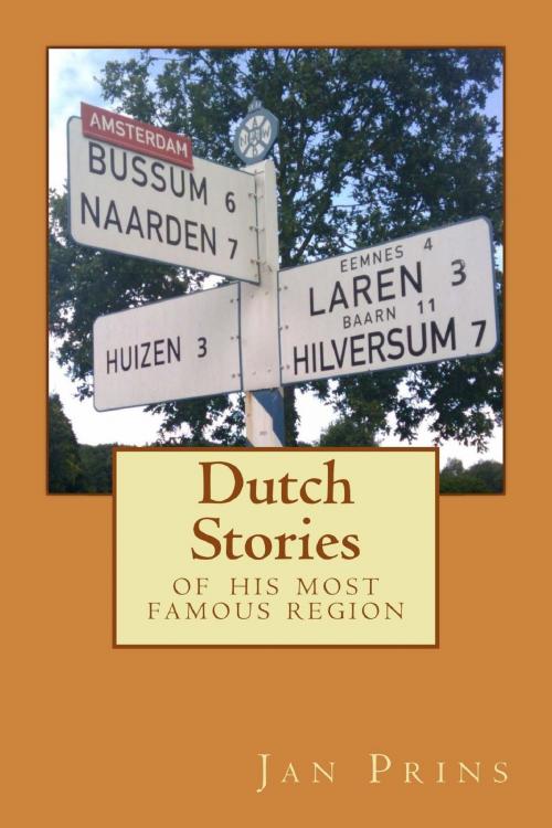 Cover of the book Dutch Stories Of His Most Famous Region by Jan Prins, Jan Prins