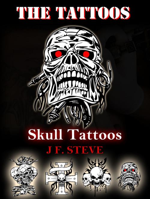 Cover of the book The Tattoos: Skull Tattoos by J F. Steve, Kasittik