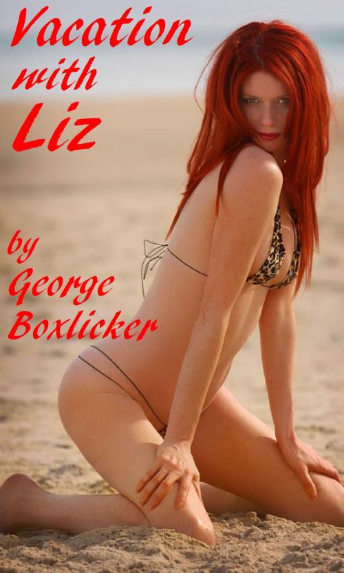 Cover of the book Vacation With Liz by George Boxlicker, Boruma Publishing, LLC