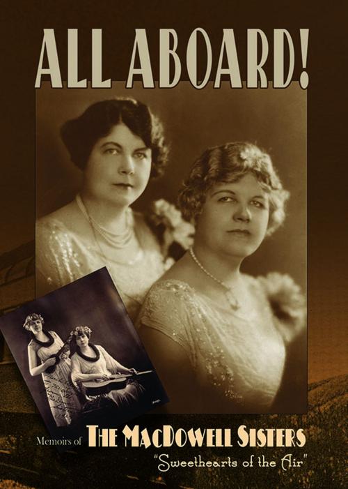 Cover of the book All Aboard! Memoirs of the MacDowell Sisters, Sweethearts of the Air by Edith & Grace McDowell, todd@deep7.com