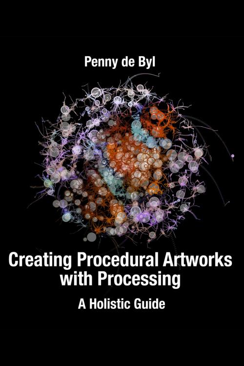 Cover of the book Creating Procedural Artworks with Processing by Penny de Byl, Penny de Byl