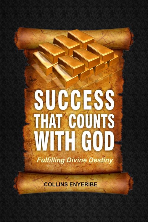 Cover of the book Success That Counts With God by Collins Enyeribe, Collins Enyeribe