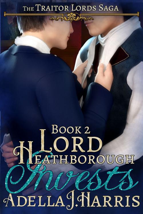 Cover of the book Lord Heathborough Invests by Adella J Harris, Adella J Harris