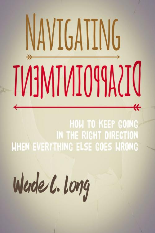 Cover of the book Navigating Disappointment by Wade C. Long, Wade C. Long