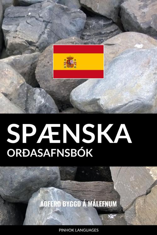 Cover of the book Spænska Orðasafnsbók: Aðferð Byggð á Málefnum by Pinhok Languages, Pinhok Languages