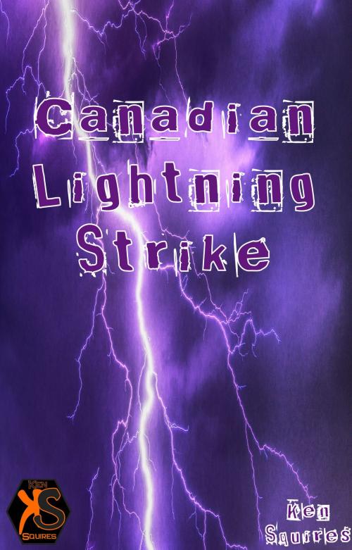 Cover of the book Canadian Lightning Strike by Ken Squires, Ken Squires Publishing