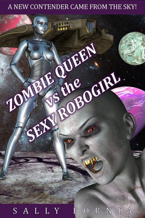 Cover of the book Zombie Queen vs the Sexy Robogirl by Sally Fornia, Eros Shrugged Publishing