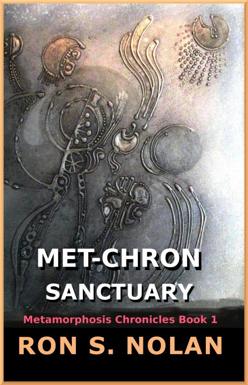 Cover of the book Met-Chron Sanctuary (Metamorphosis Chronicles Book 1) by Ron S. Nolan, Ron S. Nolan
