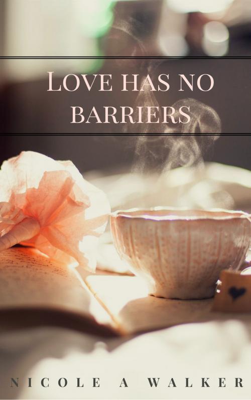 Cover of the book Love Has No Barriers by Nicole A. Walker, Nicole A. Walker