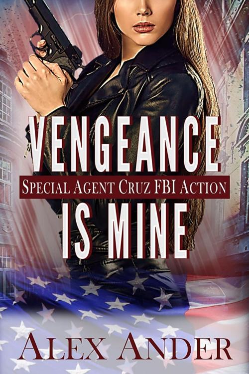 Cover of the book Vengeance is Mine by Alex Ander, Alex Ander