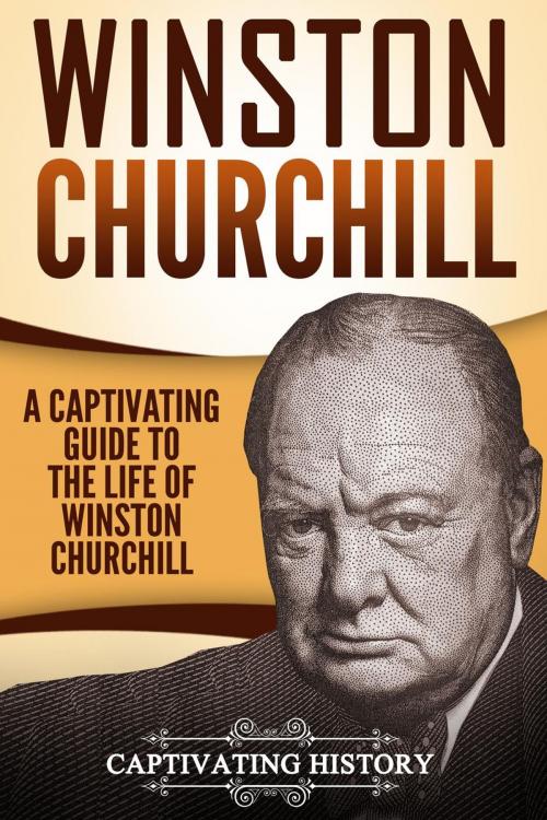 Cover of the book Winston Churchill: A Captivating Guide to the Life of Winston S. Churchill by Captivating History, Captivating History