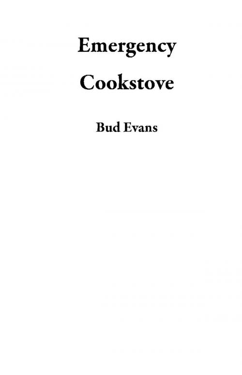 Cover of the book Emergency Cookstove by Bud Evans, Bud Evans