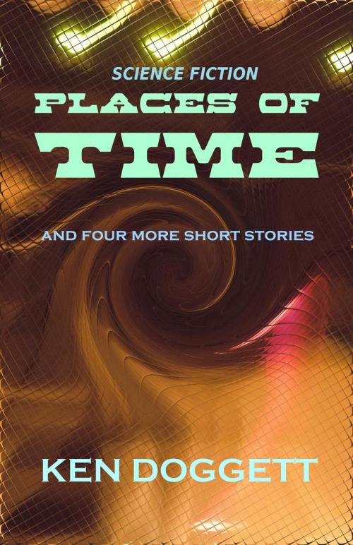 Cover of the book Places Of Time by Ken Doggett, Rutledge House