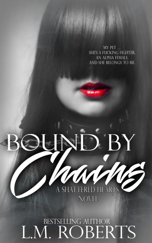 Cover of the book Bound by Chains by L.M. Roberts, L.M. Roberts