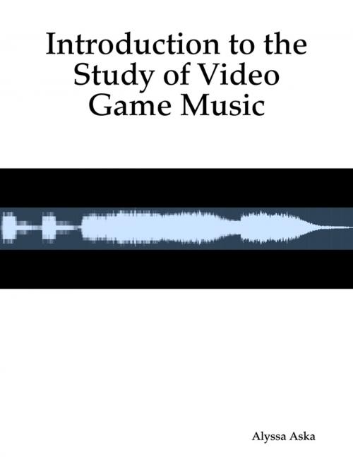 Cover of the book Introduction to the Study of Video Game Music by Alyssa Aska, Lulu.com