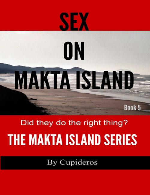 Cover of the book Sex On Makta Island Book 5: The Makta Island Series by Cupideros, Lulu.com