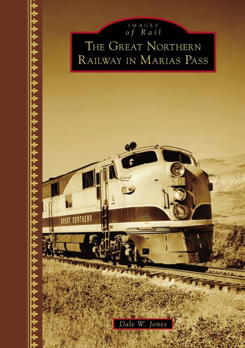 Cover of the book The Great Northern Railway in Marias Pass by Dale W. Jones, Arcadia Publishing Inc.