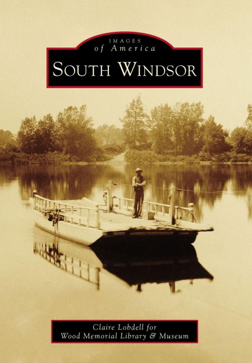 Cover of the book South Windsor by Claire Lobdell for Wood Memorial Library & Museum, Arcadia Publishing Inc.