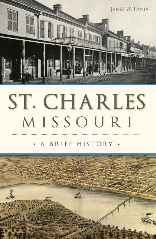 Cover of the book St. Charles, Missouri by James W. Erwin, Arcadia Publishing Inc.