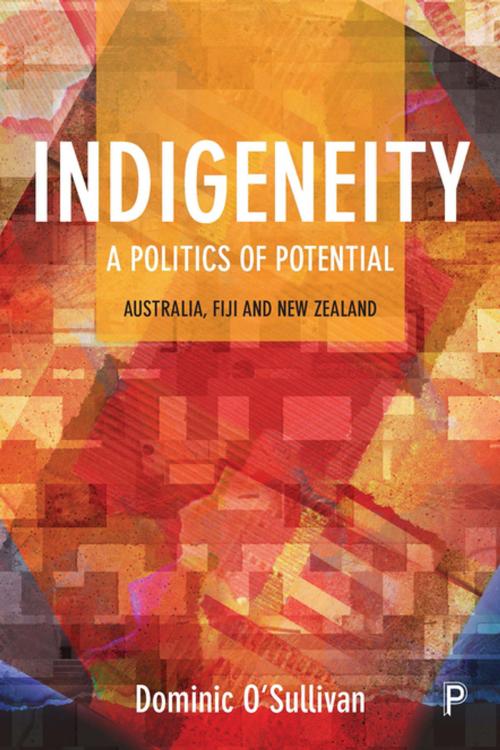 Cover of the book Indigeneity: a politics of potential by O'Sullivan, Dominic, Policy Press