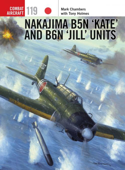 Cover of the book Nakajima B5N ‘Kate’ and B6N ‘Jill’ Units by Tony Holmes, Mr Mark Chambers, Mr Mark Postlethwaite, Bloomsbury Publishing