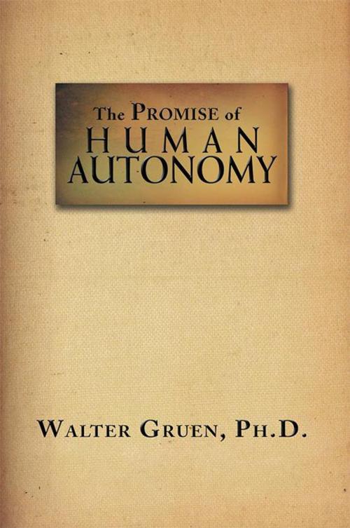 Cover of the book The Promise of Human Autonomy by Walter Gruen Ph.D., Xlibris US